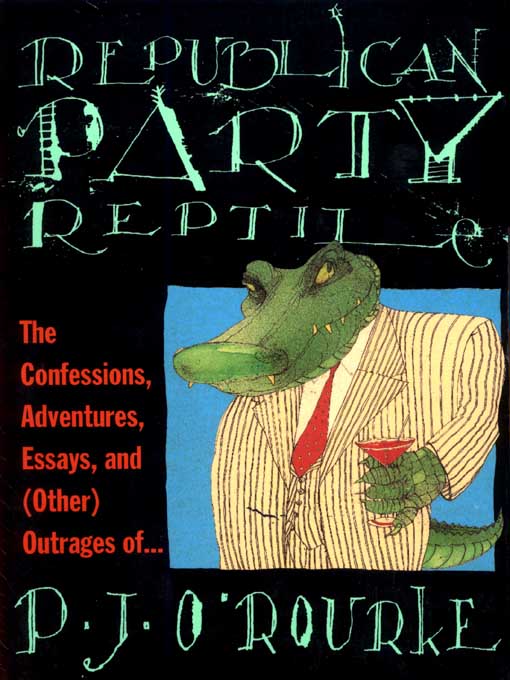 Title details for Republican Party Reptile by P. J.  O'Rourke - Available